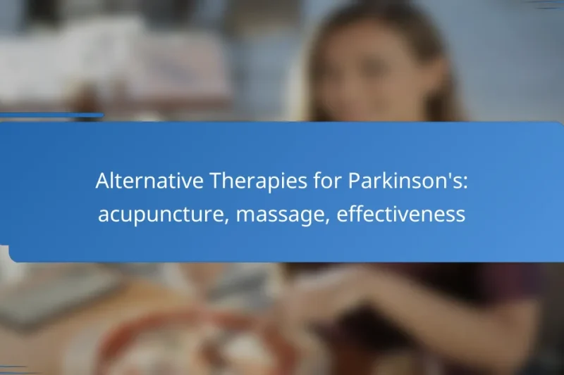 Alternative Therapies for Parkinson’s: acupuncture, massage, effectiveness