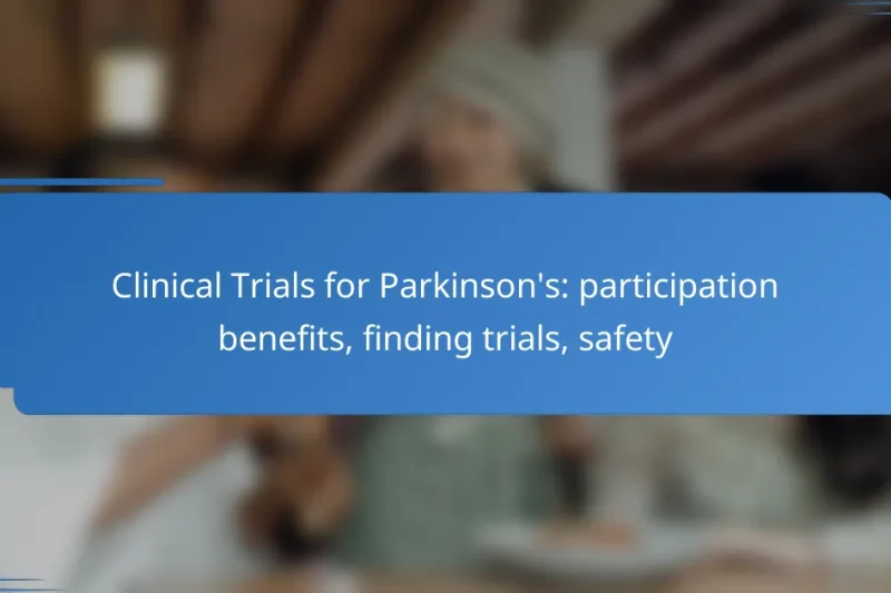 Clinical Trials for Parkinson’s: participation benefits, finding trials, safety
