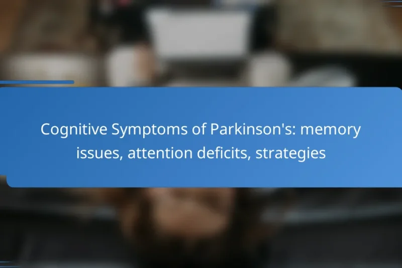 Cognitive Symptoms of Parkinson’s: memory issues, attention deficits, strategies