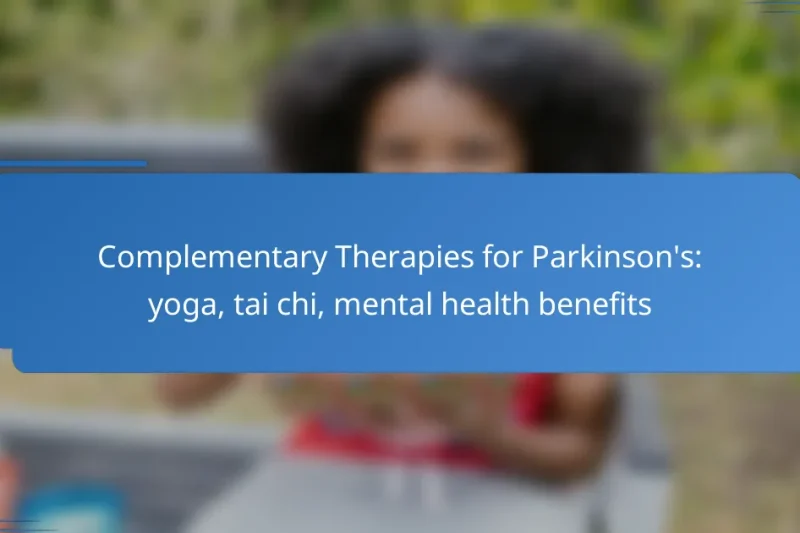 Complementary Therapies for Parkinson’s: yoga, tai chi, mental health benefits