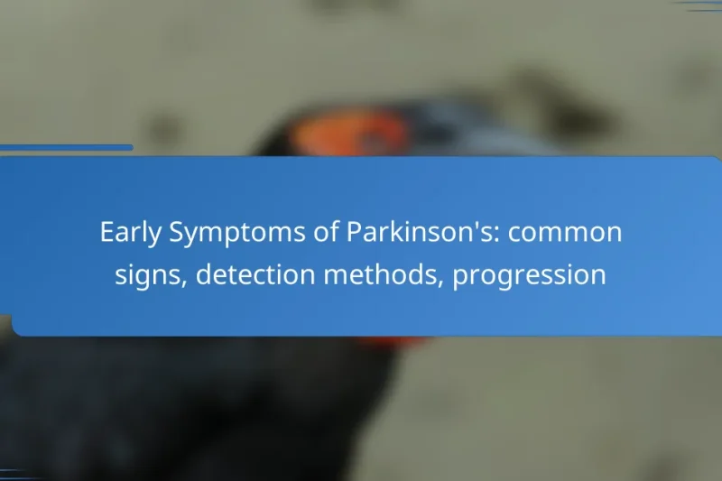 Early Symptoms of Parkinson’s: common signs, detection methods, progression