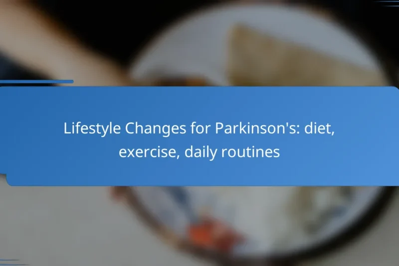 Lifestyle Changes for Parkinson’s: diet, exercise, daily routines