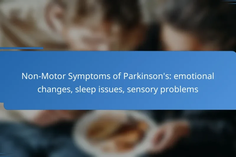 Non-Motor Symptoms of Parkinson’s: emotional changes, sleep issues, sensory problems