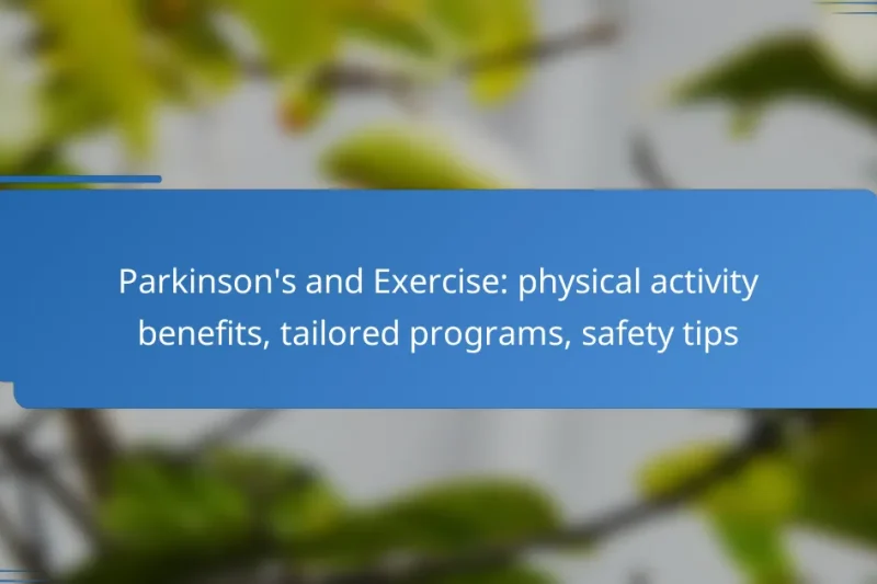 Parkinson’s and Exercise: physical activity benefits, tailored programs, safety tips