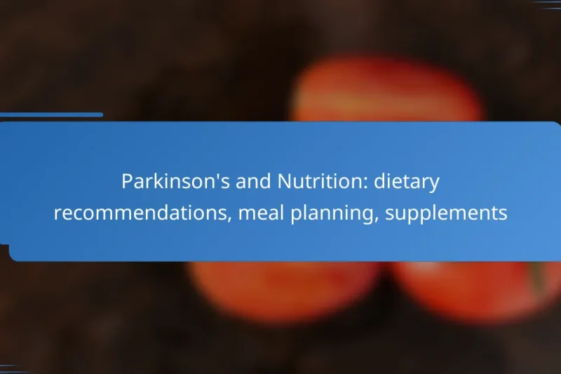 Parkinson’s and Nutrition: dietary recommendations, meal planning, supplements