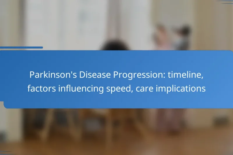 Parkinson’s Disease Progression: timeline, factors influencing speed, care implications
