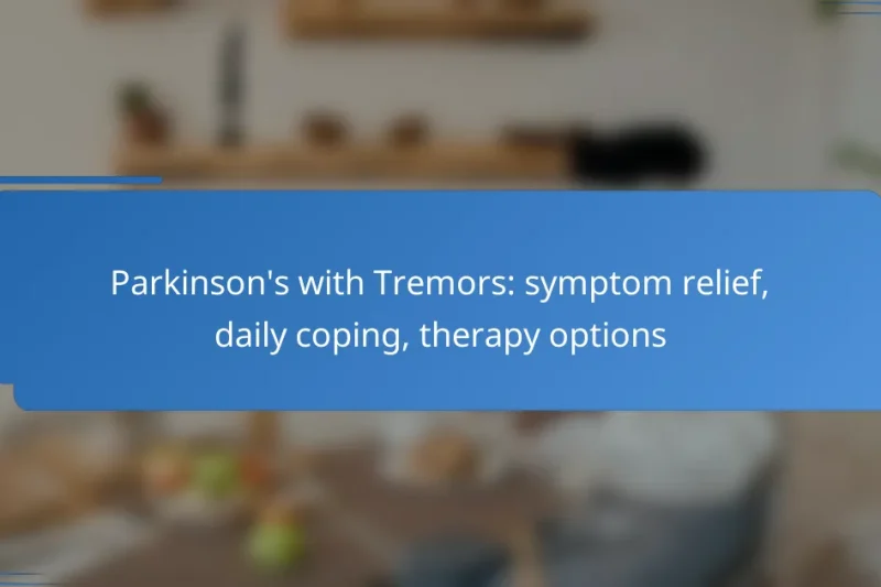 Parkinson’s with Tremors: symptom relief, daily coping, therapy options