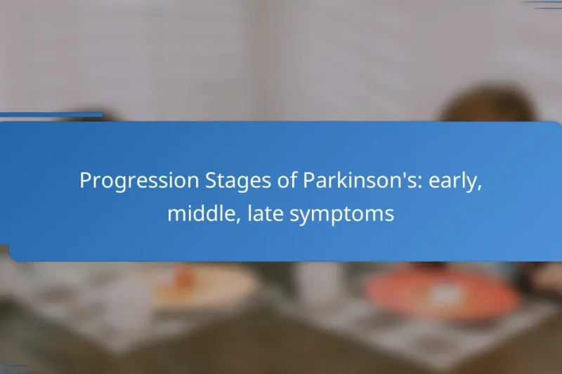 Progression Stages of Parkinson’s: early, middle, late symptoms