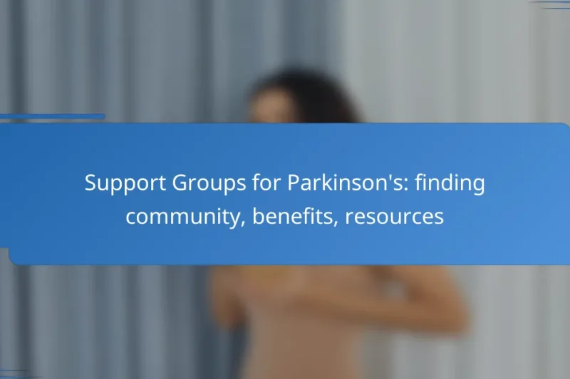 Support Groups for Parkinson’s: finding community, benefits, resources