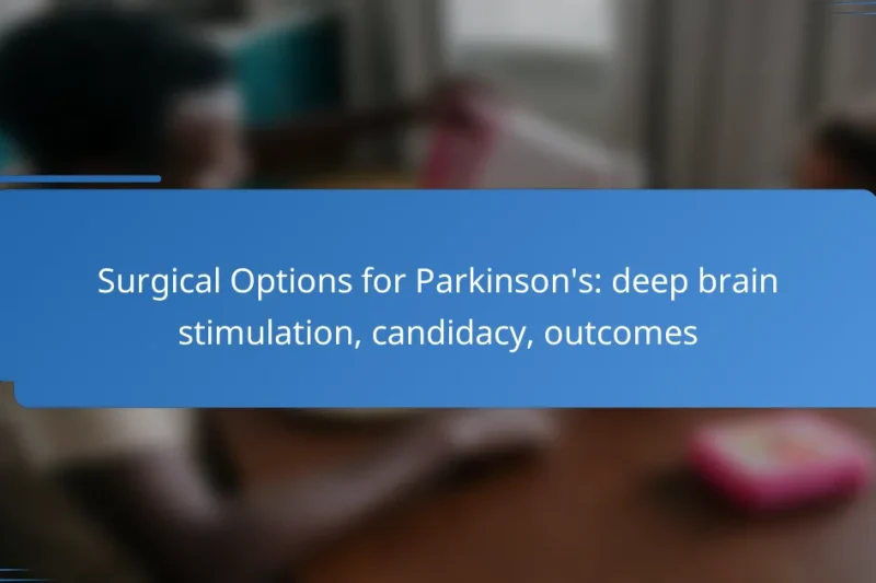 Surgical Options for Parkinson’s: deep brain stimulation, candidacy, outcomes