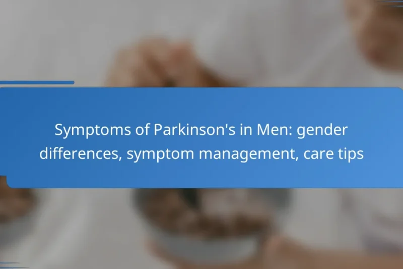 Symptoms of Parkinson’s in Men: gender differences, symptom management, care tips
