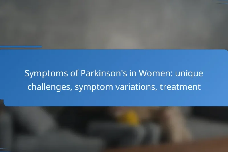 Symptoms of Parkinson’s in Women: unique challenges, symptom variations, treatment