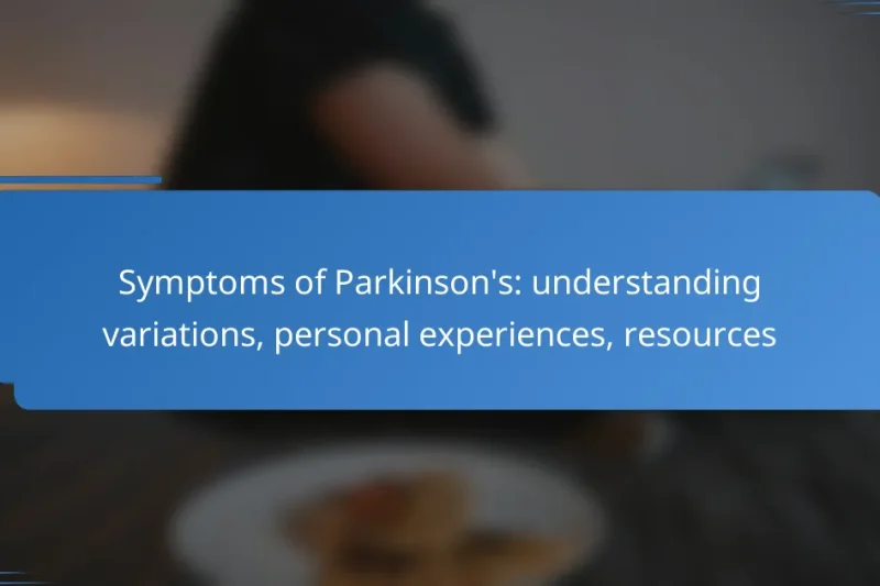 Symptoms of Parkinson’s: understanding variations, personal experiences, resources