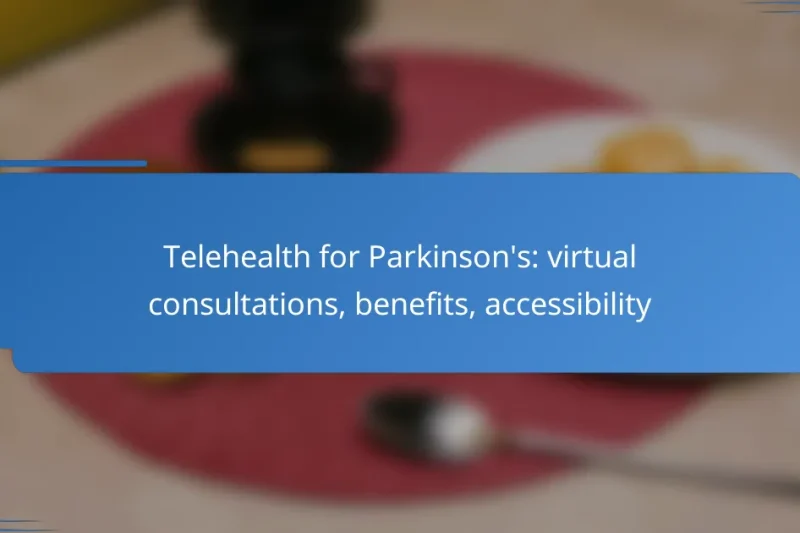 Telehealth for Parkinson’s: virtual consultations, benefits, accessibility