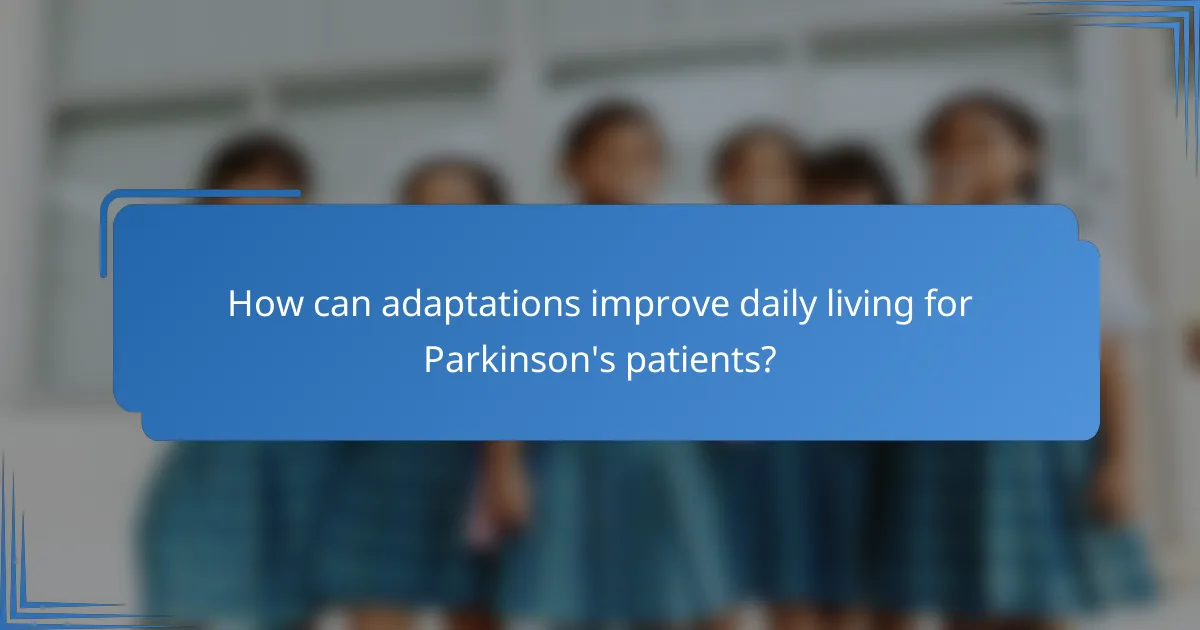How can adaptations improve daily living for Parkinson's patients?