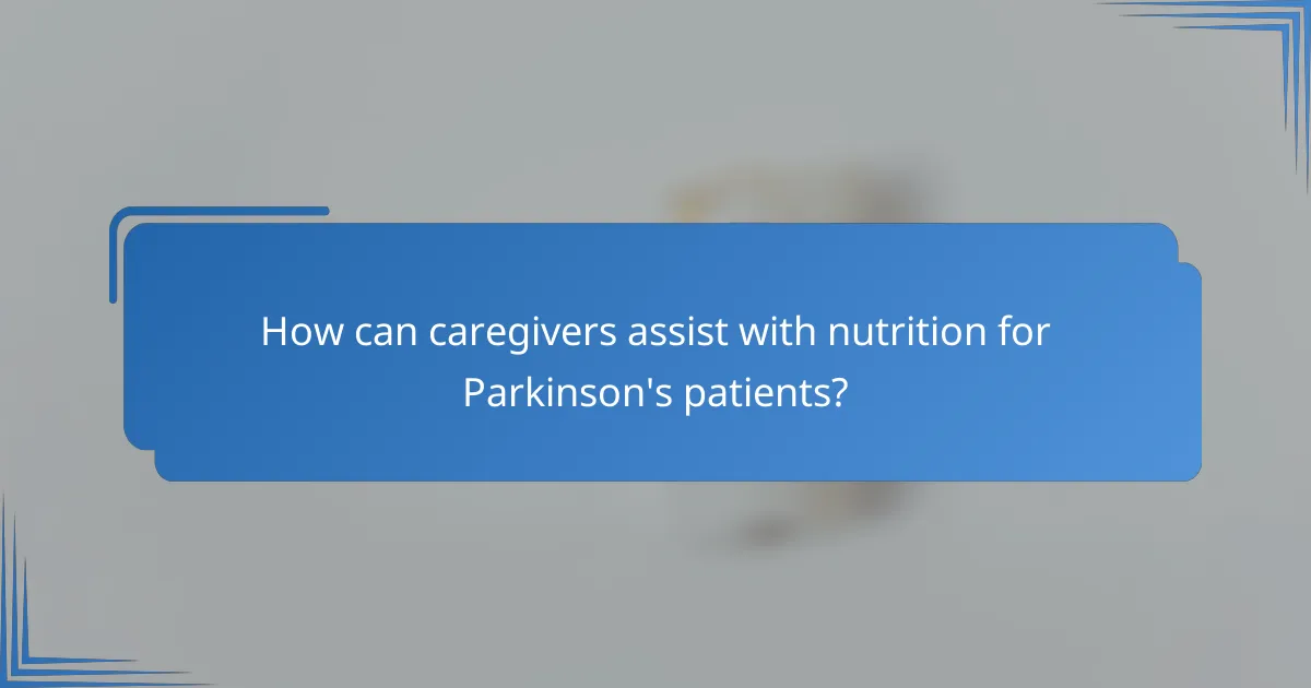 How can caregivers assist with nutrition for Parkinson's patients?