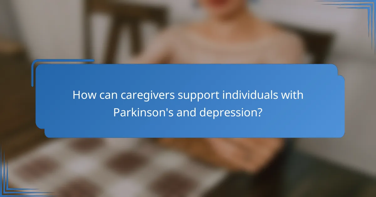 How can caregivers support individuals with Parkinson's and depression?