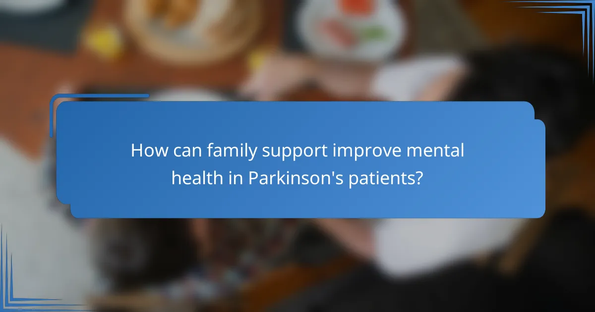 How can family support improve mental health in Parkinson's patients?