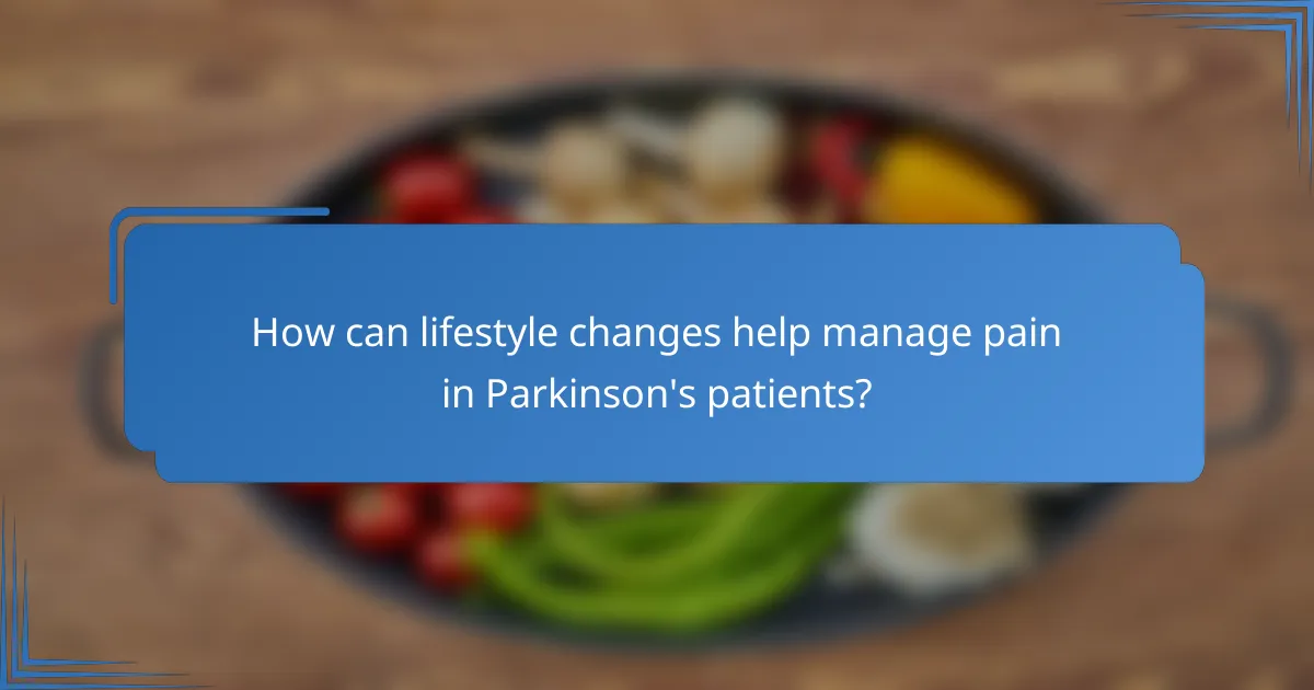 How can lifestyle changes help manage pain in Parkinson's patients?