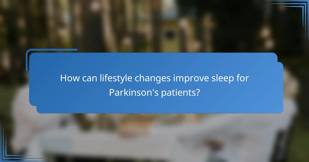 How can lifestyle changes improve sleep for Parkinson's patients?