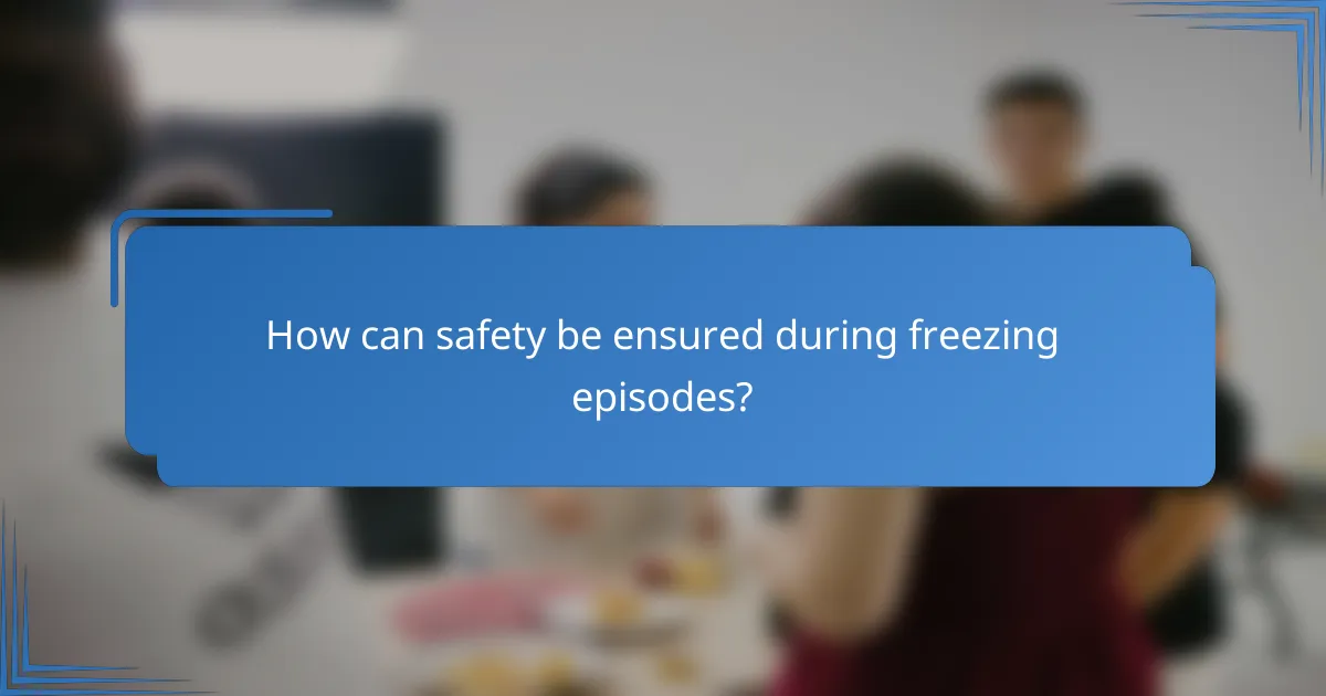 How can safety be ensured during freezing episodes?