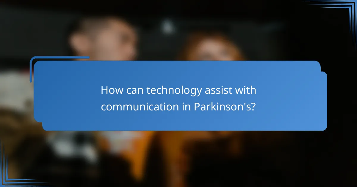 How can technology assist with communication in Parkinson's?