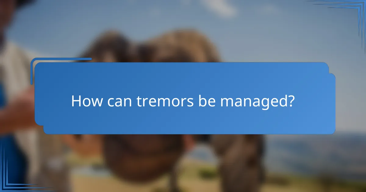 How can tremors be managed?