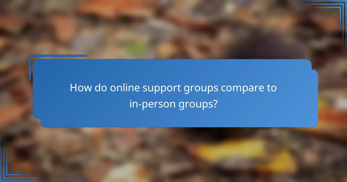 How do online support groups compare to in-person groups?