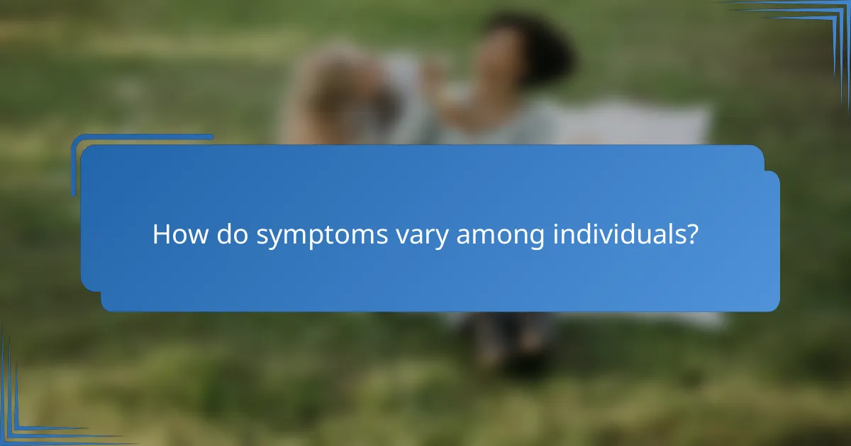 How do symptoms vary among individuals?