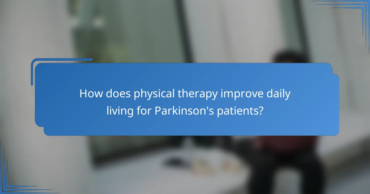 How does physical therapy improve daily living for Parkinson's patients?