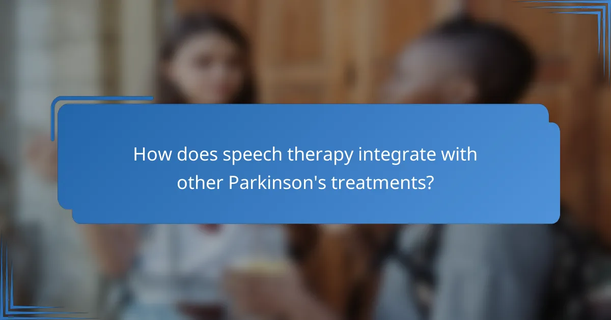How does speech therapy integrate with other Parkinson's treatments?