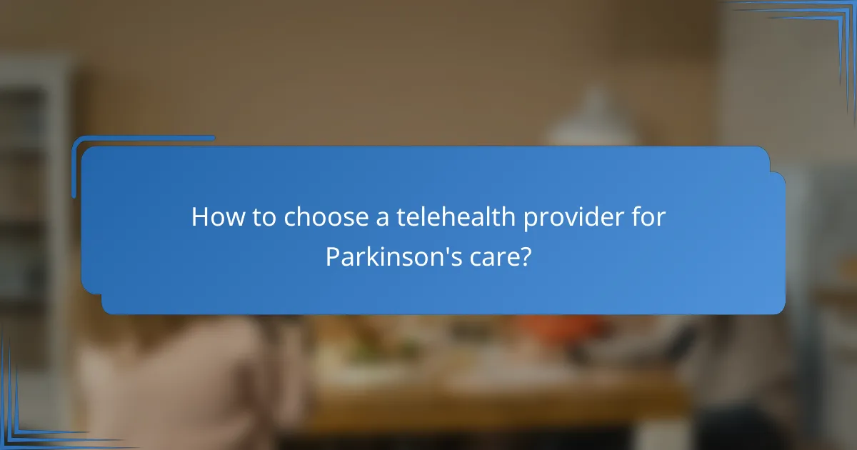 How to choose a telehealth provider for Parkinson's care?
