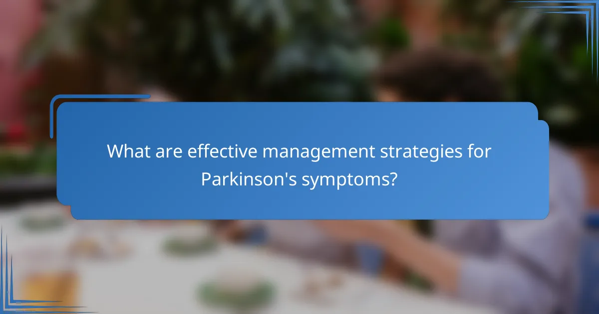 What are effective management strategies for Parkinson's symptoms?