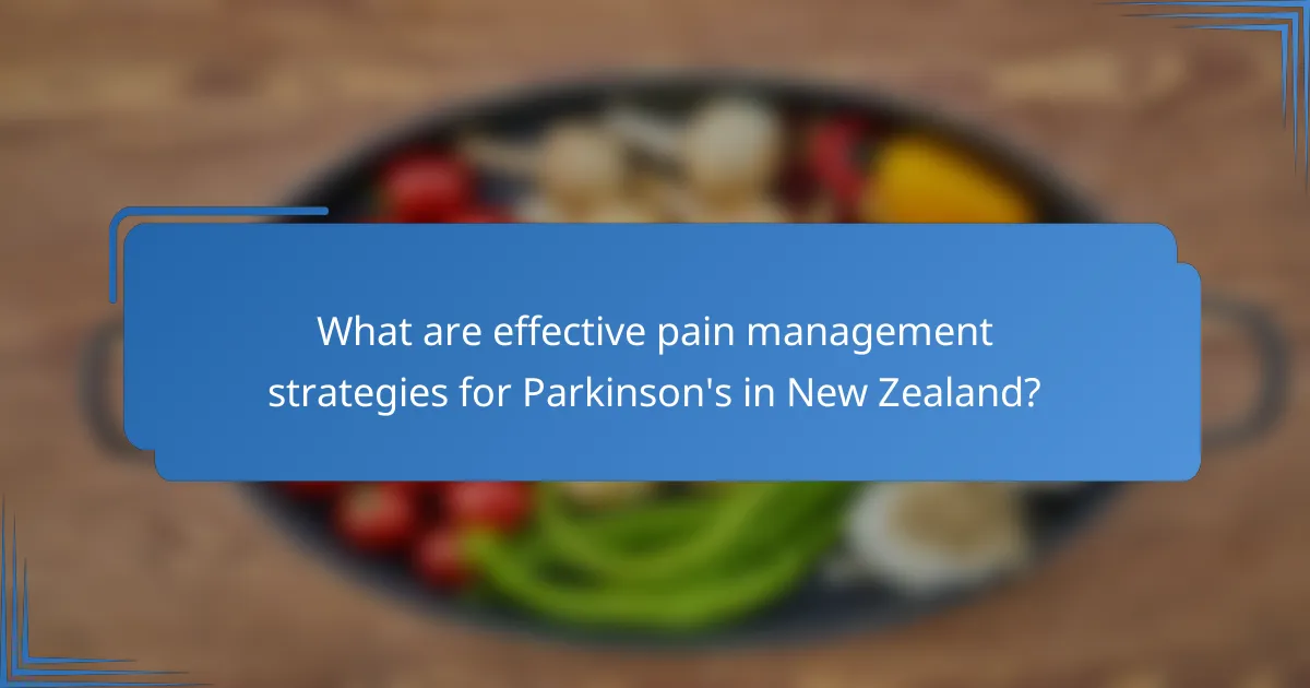 What are effective pain management strategies for Parkinson's in New Zealand?