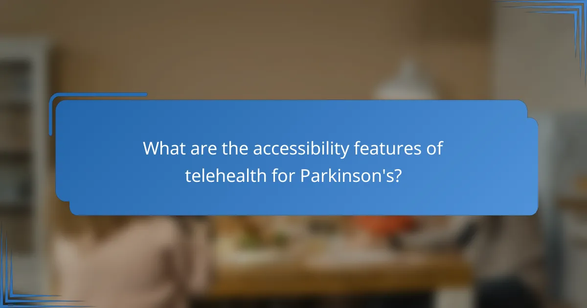 What are the accessibility features of telehealth for Parkinson's?