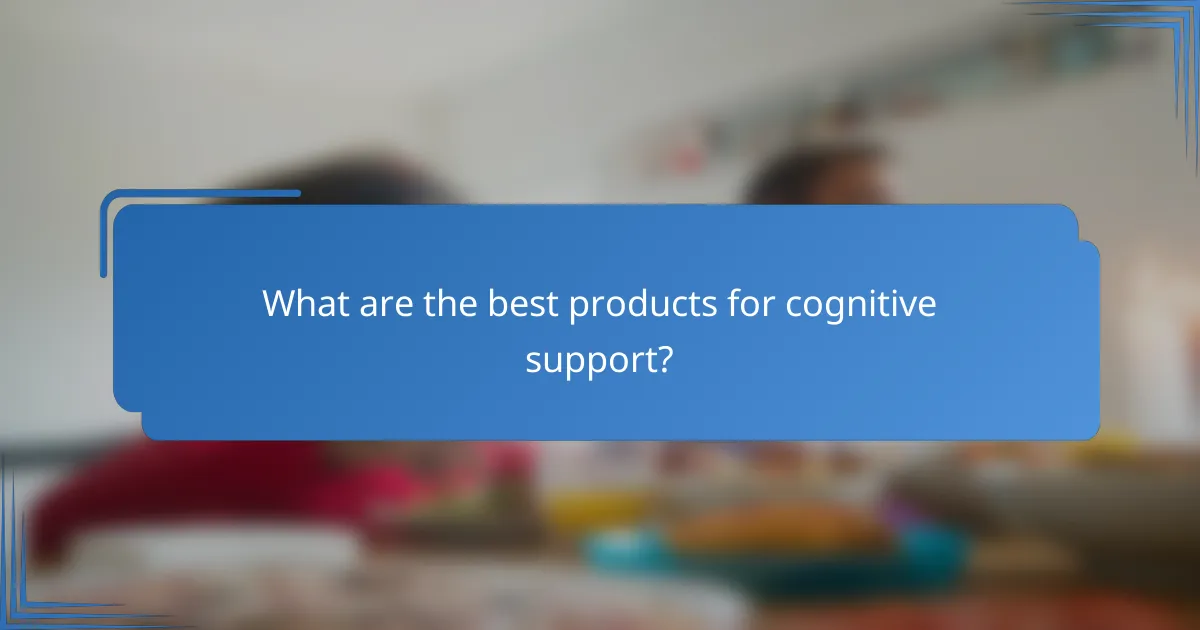 What are the best products for cognitive support?