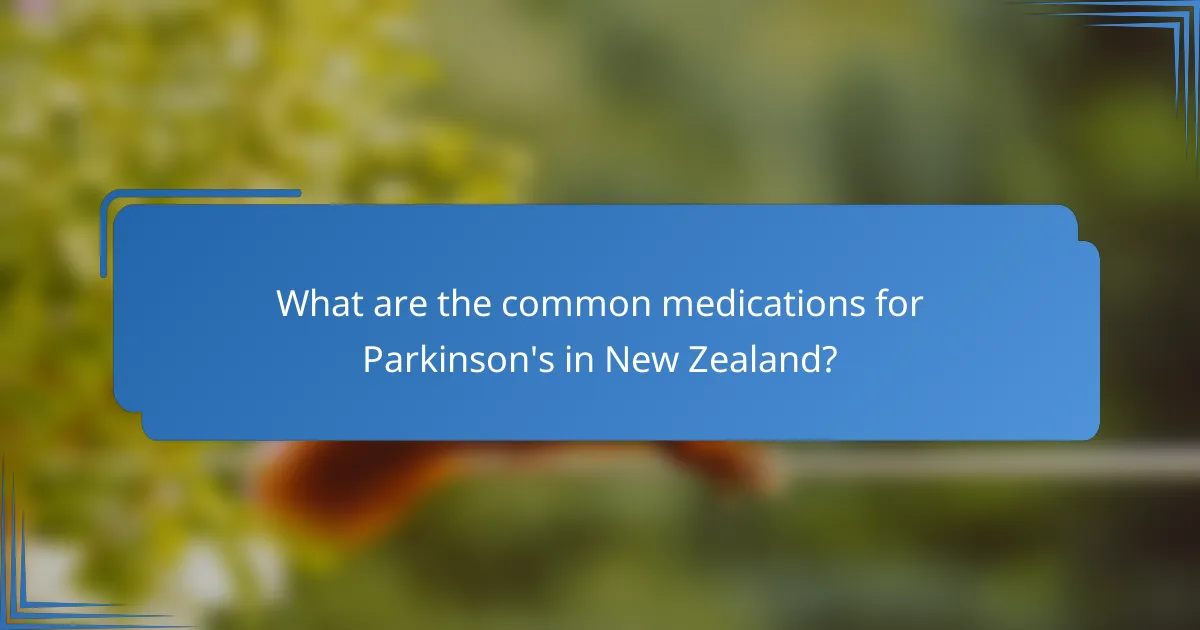 What are the common medications for Parkinson's in New Zealand?