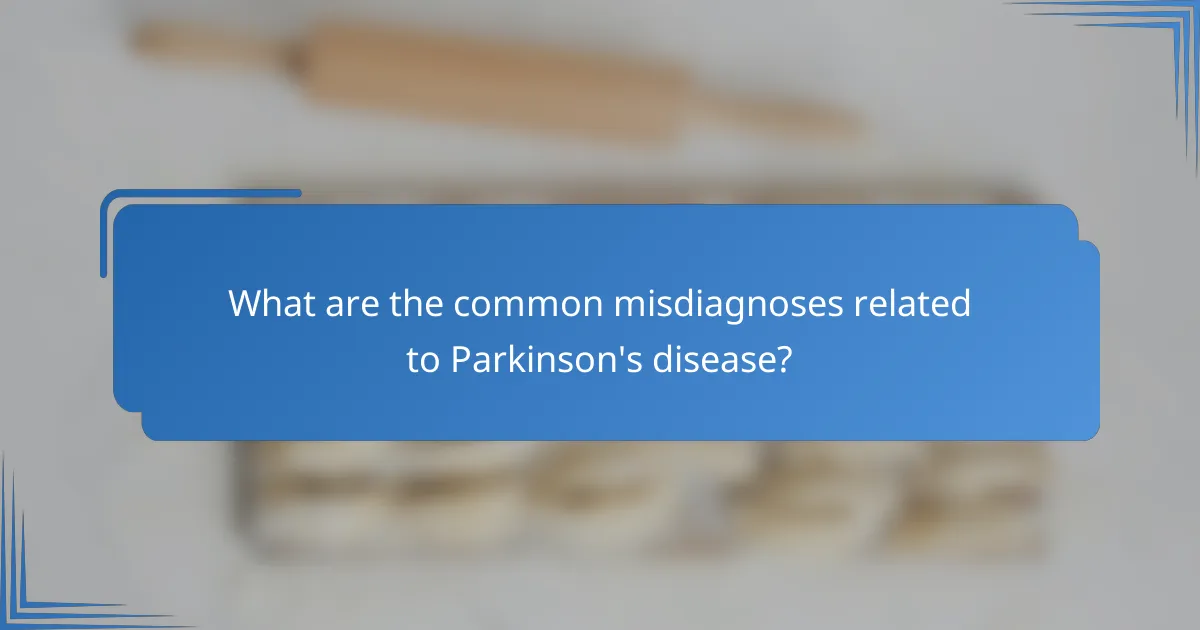 What are the common misdiagnoses related to Parkinson's disease?