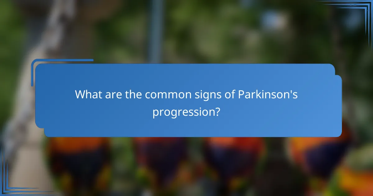 What are the common signs of Parkinson's progression?