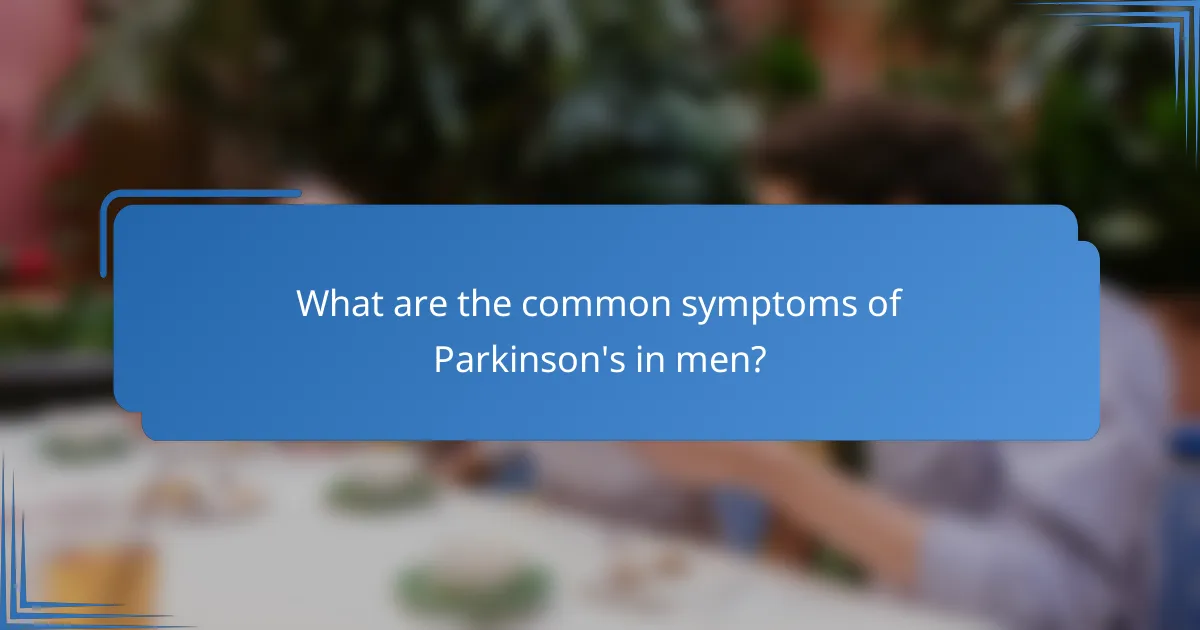 What are the common symptoms of Parkinson's in men?