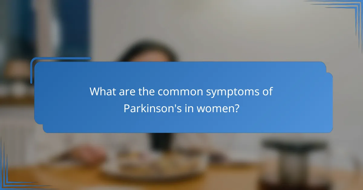 What are the common symptoms of Parkinson's in women?
