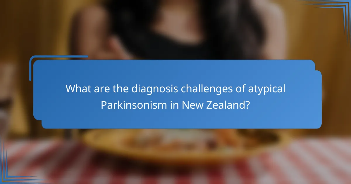 What are the diagnosis challenges of atypical Parkinsonism in New Zealand?
