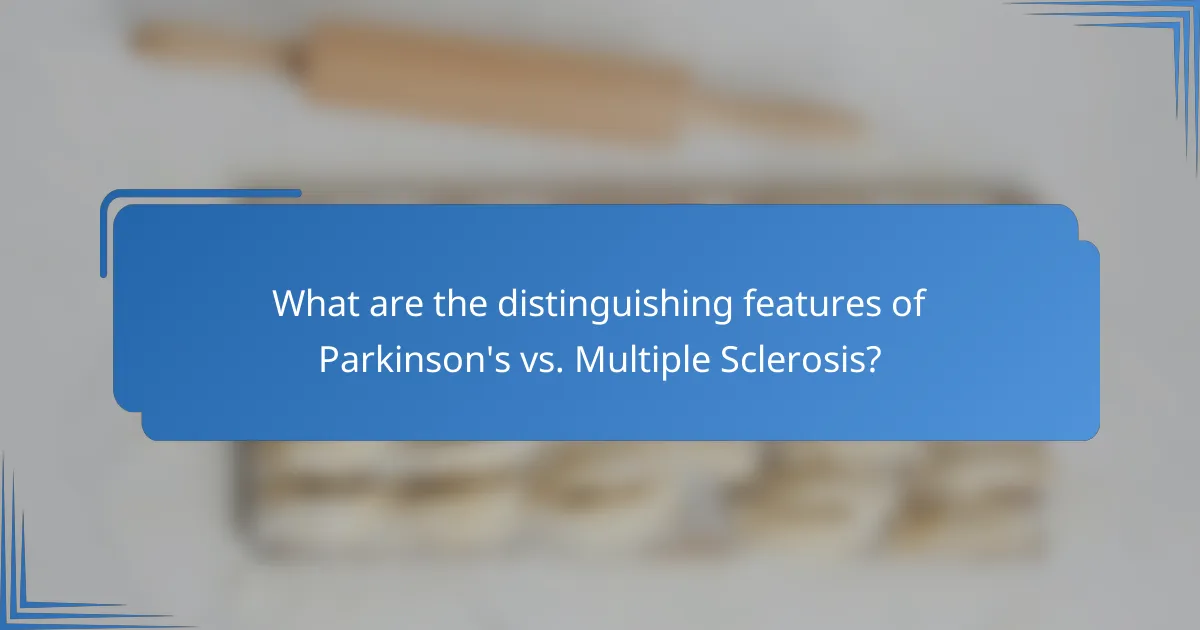 What are the distinguishing features of Parkinson's vs. Multiple Sclerosis?