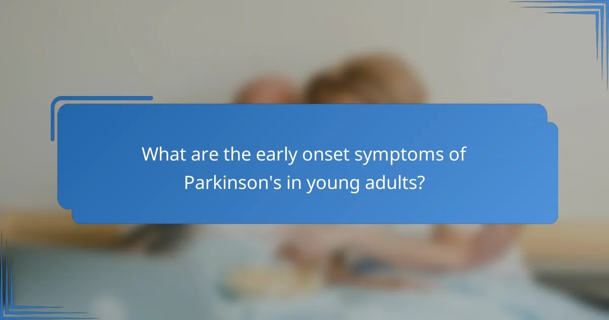 What are the early onset symptoms of Parkinson's in young adults?
