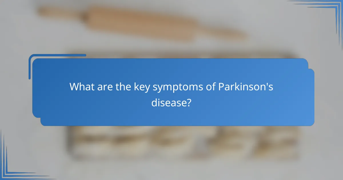 What are the key symptoms of Parkinson's disease?