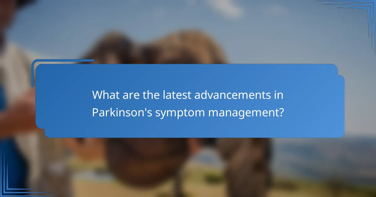 What are the latest advancements in Parkinson's symptom management?