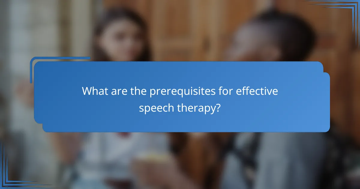 What are the prerequisites for effective speech therapy?