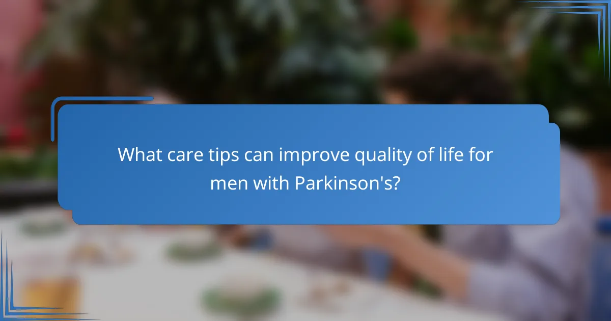 What care tips can improve quality of life for men with Parkinson's?