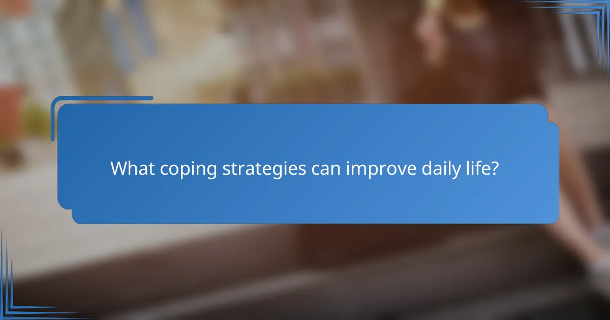 What coping strategies can improve daily life?