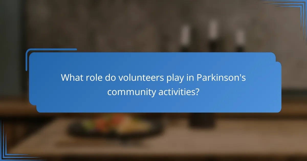 What role do volunteers play in Parkinson's community activities?